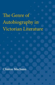 Title: The Genre of Autobiography in Victorian Literature, Author: Clinton Machann