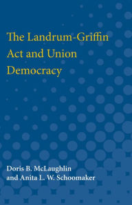 Title: The Landrum-Griffin Act and Union Democracy, Author: Doris McLaughlin