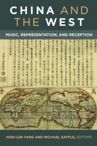 Title: China and the West: Music, Representation, and Reception, Author: Michael Saffle