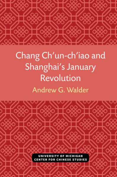Chang Ch'un-ch'iao and Shanghai's January Revolution