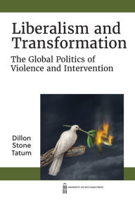 Title: Liberalism and Transformation: The Global Politics of Violence and Intervention, Author: Dillon S. Tatum