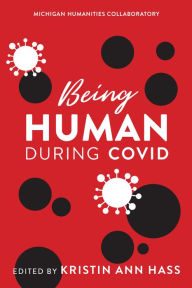 Title: Being Human during COVID, Author: Kristin Ann Hass