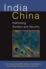 Title: India China: Rethinking Borders and Security, Author: L.H.M. Ling