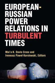 Title: European-Russian Power Relations in Turbulent Times, Author: Mai'a Cross