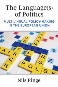 Title: The Language(s) of Politics: Multilingual Policy-Making in the European Union, Author: Nils Ringe