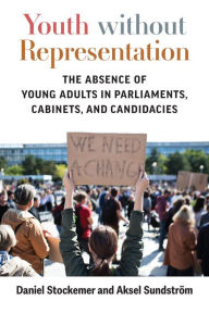 Title: Youth without Representation: The Absence of Young Adults in Parliaments, Cabinets, and Candidacies, Author: Daniel Stockemer