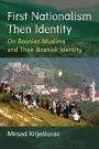 First Nationalism Then Identity: On Bosnian Muslims and Their Bosniak Identity