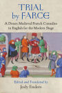 Trial by Farce: A Dozen Medieval French Comedies in English for the Modern Stage