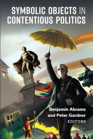 Title: Symbolic Objects in Contentious Politics, Author: Benjamin Abrams