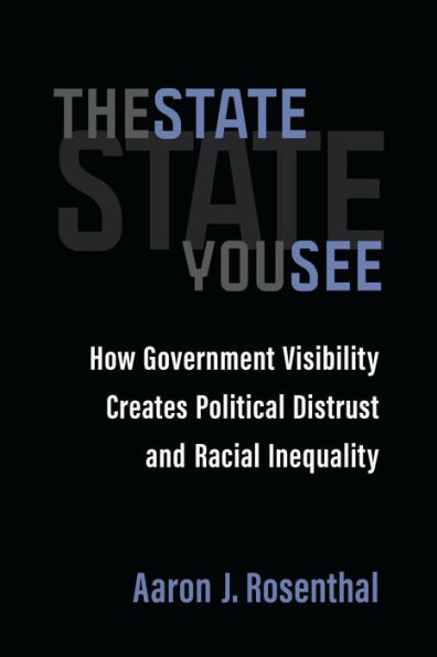 The State You See: How Government Visibility Creates Political Distrust and Racial Inequality