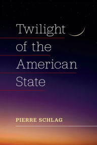 Title: Twilight of the American State, Author: Pierre Schlag