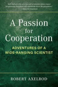 Ebooks free download A Passion for Cooperation: Adventures of a Wide-Ranging Scientist by Robert Axelrod in English 9780472056552