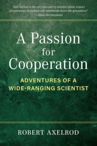 Free computer ebook downloads in pdf A Passion for Cooperation: Adventures of a Wide-Ranging Scientist in English by Robert Axelrod FB2 ePub CHM 9780472056552