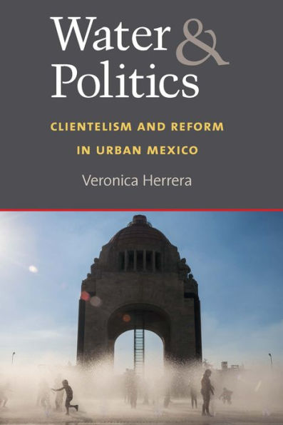 Water and Politics: Clientelism and Reform in Urban Mexico