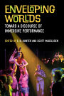 Enveloping Worlds: Toward a Discourse of Immersive Performance