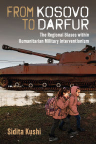 Title: From Kosovo to Darfur: The Regional Biases within Humanitarian Military Interventionism, Author: Sidita Kushi