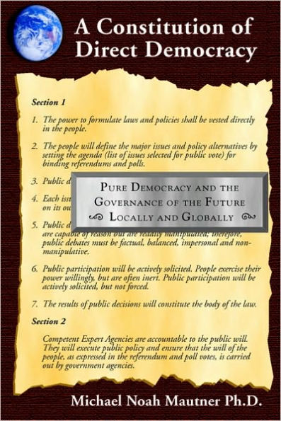 A Constitution Of Direct Democracy - Pure Democracy And The Governance Of The Future ~ Locally And Globally ~