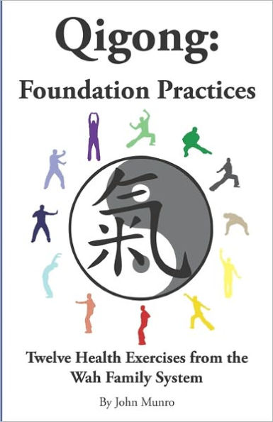 Qigong: Foundation Practices: Twelve Health Exercises From The Wah Family System