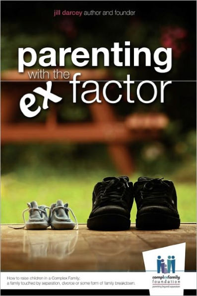 Parenting with the Ex Factor: How to raise children in a Complex Family