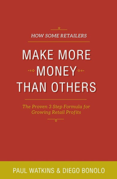 How some retailers make more money than others: Inexpensive, easy-to-implement ways to growing your store's performance