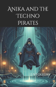 Title: Anika and the Techno Pirates, Author: MS Julie Folkers