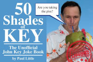 Title: 50 Shades of Key: The Unofficial John Key Joke Book, Author: Paul Little