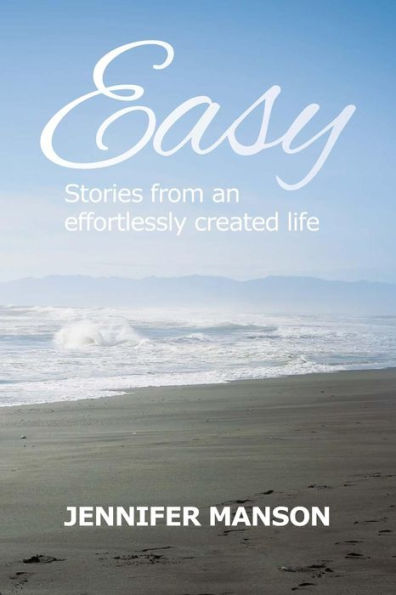 Easy: Stories from an effortlessly created life