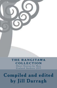 Title: The Rangitawa Collection: Short Stories by New Zealand Authors 2013, Author: Jill Darragh