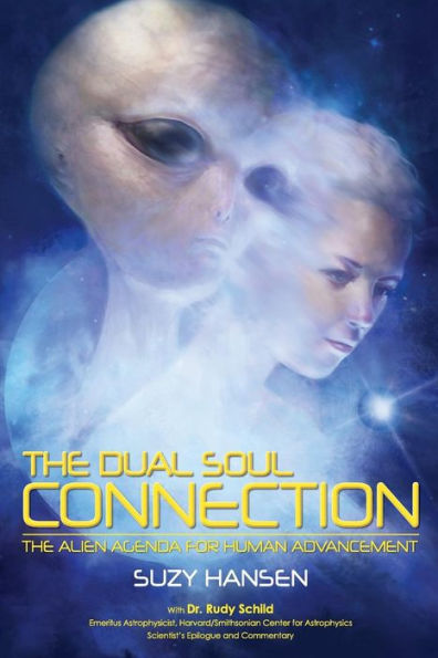 The Dual Soul Connection: The Alien Agenda for Human Advancement