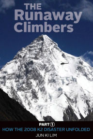 Title: The Runaway Climbers: Part 1 How The 2008 K2 Disaster Unfolded, Author: Jun Ki Lim