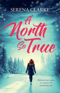 Title: A North So True: A Near & Far Novel, Author: Serena Clarke