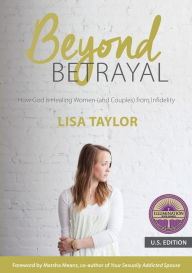Title: Beyond Betrayal: How God is Healing Women (and Couples) from Infidelity, Author: Lisa Taylor