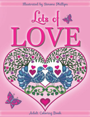 Download Lots Of Love Coloring Book Colouring Book Love Inspired Coloring Colouring Book Heart Designs Mandalas Hearts Flowers Sunshine Butterflies A Rainbow 2 Cats Doves Swans A Unicorn Hug 1 I Love