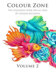 Title: Colour Zone Volume 2: The colouring book for all ages, Author: Sanjana Baijnath