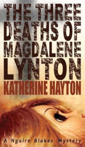 Title: The Three Deaths of Magdalene Lynton, Author: Katherine Hayton