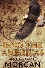 Title: Into the Americas (A novel based on a true story), Author: James Morcan