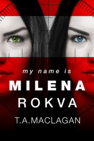 Title: My Name Is Milena Rokva, Author: T.A. Maclagan