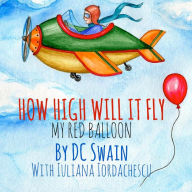 Title: How High Will It Fly?: My Red Balloon, Author: DC Swain
