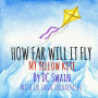 How Far Will It Fly?: My Yellow Kite