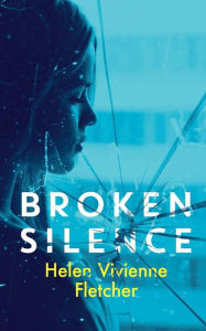 Title: Broken Silence, Author: Helen Vivienne Fletcher