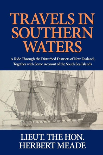 Travels in Southern Waters: A Ride Through the Disturbed Districts of New Zealand; Together with Some Account of the South Sea Islands