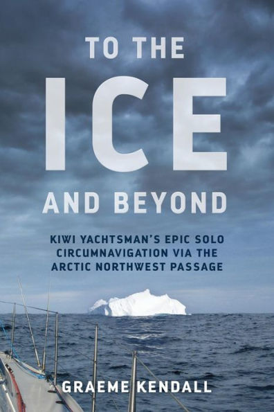 To the Ice and Beyond: Sailing Solo Across 32 Oceans Seaways