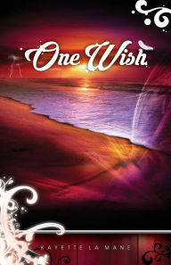 Title: One Wish: Rising Sun Saga book 1, Author: Kayette La Mane