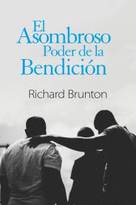 Title: El Asombroso Poder de la Bendición: Tu puedes cambiar tu mundo, Author: Richard Brunton