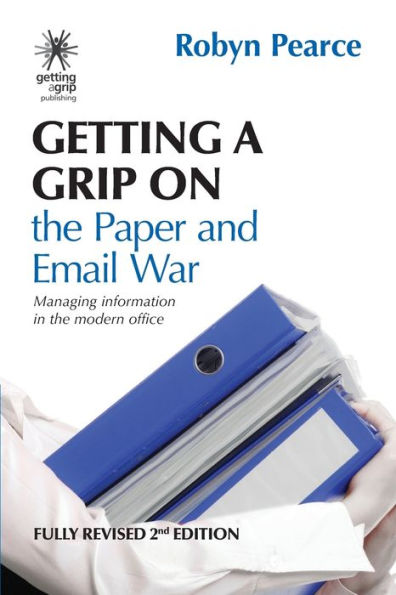 Getting a Grip on the Paper and Email War: Managing information in the modern office