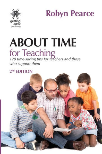 About Time for Teaching: 120 time-saving tips teachers and those who support them