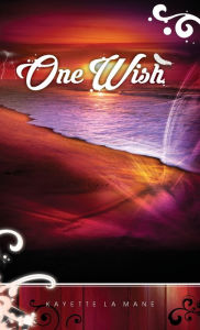 Title: One Wish: Rising Sun Saga book 1, Author: Kayette La Mane