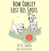 Title: How Oakley Lost His Spots, Author: DC Swain