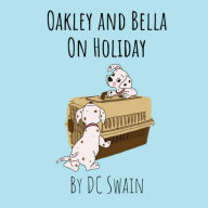 Title: Oakley and Bella on Holiday, Author: DC Swain