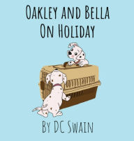 Title: Oakley and Bella on Holiday, Author: DC Swain